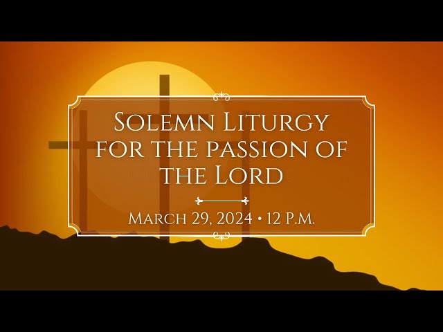 3/29/24: 12 p.m. Solemn Liturgy for the Passion at Saint Paul's Episcopal Church, Chestnut Hill