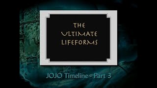 Jojo Timeline - Part 3 The Ultimate Lifeforms