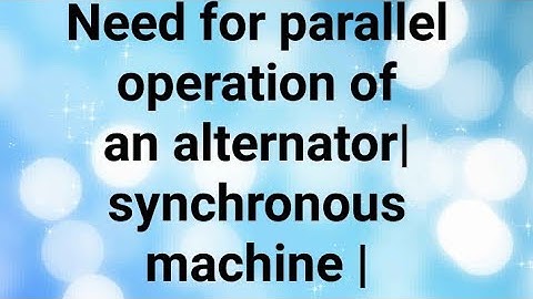 Need for parallel operation of an alternator |synchronous machine |