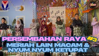 Persembahan 3: Meriah Lain Macam & Nyum Nyum Ketupat
