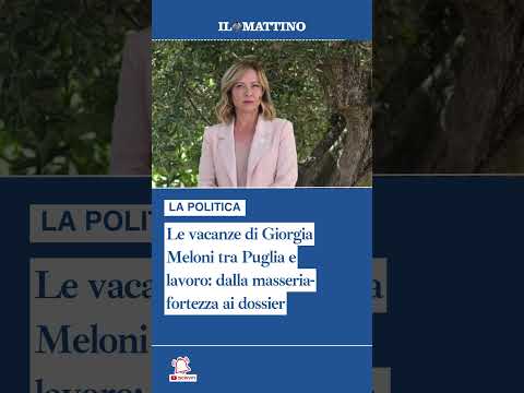 Video Le vacanze di Giorgia Meloni tra Puglia e lavoro: dalla masseria-fortezza ai dossier