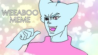 WEEABOO MEME (TOO HOT TO HANDLE)