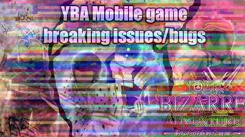 YBA Mobile Gamebreaking bugs/issues that im experiencing