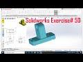 SOLIDWORKS EXERCISE# 50 | 3D MODELLING FOR BEGINNERS