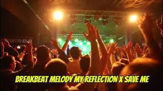 BREAKBEAT MELODY MY REFLECTION X SAVE ME