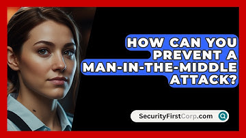 How Can You Prevent a Man-in-the-Middle Attack? | SecurityFirstCorp News