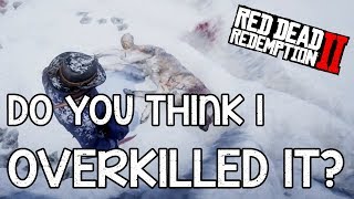 Do You Think I Overkilled It? | Red Dead Redemption 2