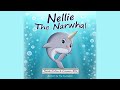 Nellie the narwhal by sarah cullen  carmen ellis book for kids