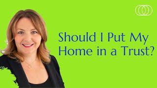 Should I Put My Home in a Trust?