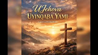 Ujehova Uyinqaba Yami gospel Zulu 2026