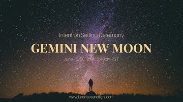 Gemini New Moon Intention Setting Ceremony - June 2018