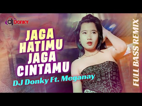 DJ Jaga Hatimu Jaga Cintamu FULL BASS REMIX - DJ Donky ft. Meganay