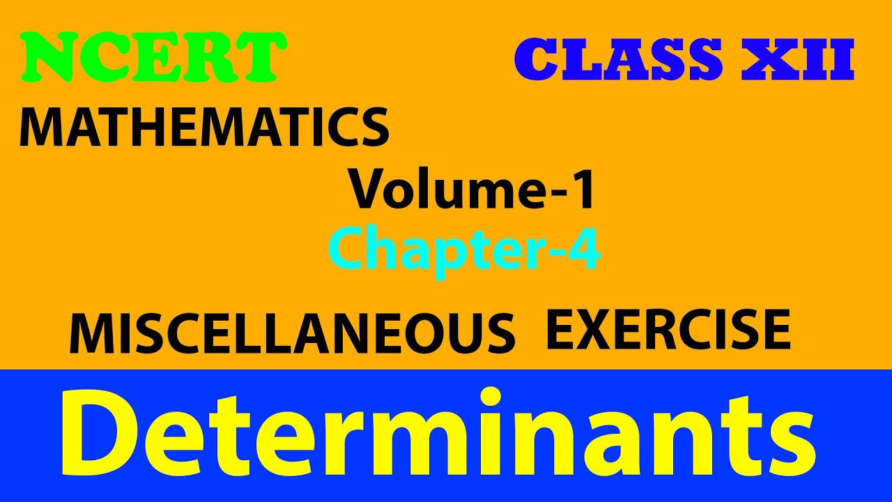 CLASS 12th MATHEMATICS VOLUME-1 CHAPTER-4 DETERMINANTS MISCELLANEOUS ...