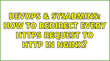 DevOps & SysAdmins: How to redirect every https request to http in Nginx?