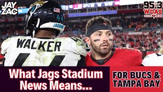 What Jags Stadium News Means For Bucs & Tampa Bay!