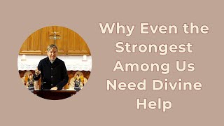 Even the Strongest Among Us Need Divine Help, Revd. Mark Fletcher