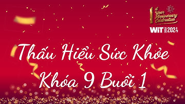 Thấu Hiểu Sức Khỏe Khóa 9 Buổi 1 - Thấu Hiểu Nội Tâm, Kiến Tạo An Vui - WIT