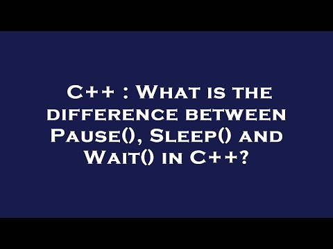 C++ : What is the difference between Pause(), Sleep() and Wait() in C++?