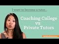 I want to become a tutor coaching college vs private tutor