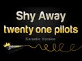 Twenty one pilots  shy away karaoke version