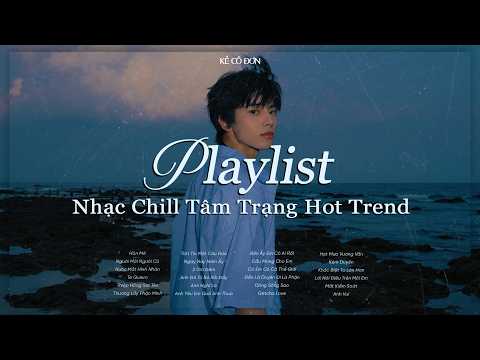 Nhạc Chill Hot Trend TikTok Triệu View - Những Bản Lofi Buồn Hay Nhất Hiện Nay