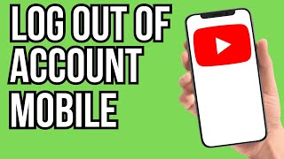 How To Log out Of Youtube Account On Mobile