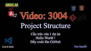 3004 - Angular 12 - Project Structure - Cấu trúc và tạo mới dự án - Hello World -Đẩy code lên GitHub