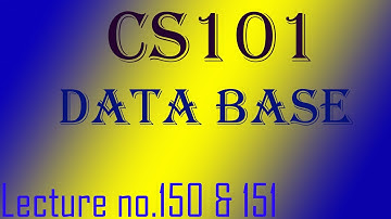 CS101 Lecture no150&151|| Module No.150&151 .Data Base