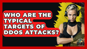 Who Are The Typical Targets Of DDoS Attacks? - Tactical Warfare Experts