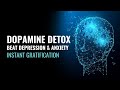 Dopamine detox  instant gratification  beat depression and anxiety  binaural beats meditation