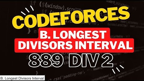 B. Longest Divisors Interval Codeforces Solution