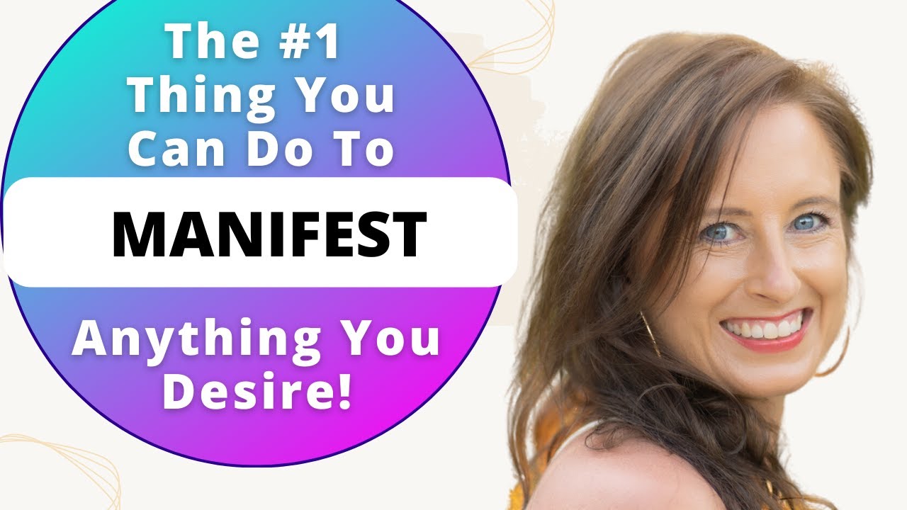 The Number One Thing To Do To Manifest Anything You Desire! | The ...
