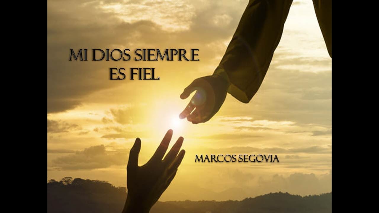 mi-dios-siempre-es-fiel-marcos-segovia-youtube