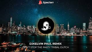 Dont Stop The Party Tribal Dutch  Djkelvin Paul Remix 