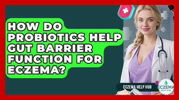 How Do Probiotics Help Gut Barrier Function For Eczema? - Eczema Help Hub