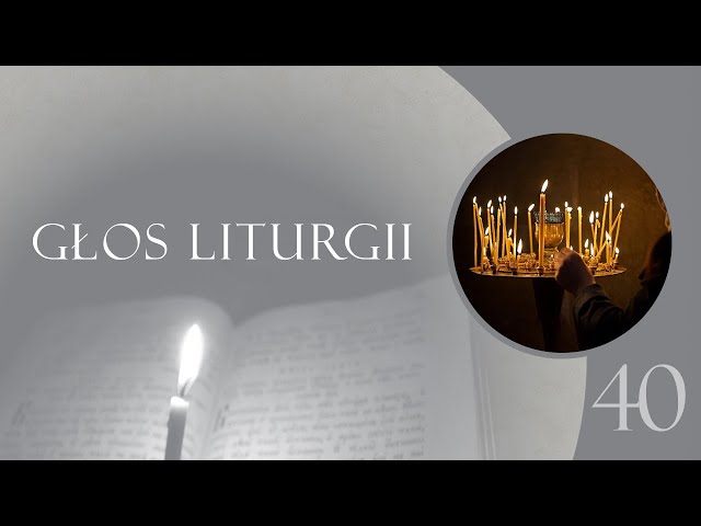 Głos Liturgii (40) Czterdziesty dzień po śmierci