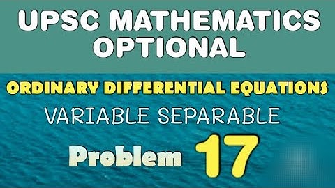 UPSC MATHEMATICS OPTIONAL LECTURES | ORDINARY DIFFERENTIAL EQUATIONS | VARIABLE SEPARABLE | AB017
