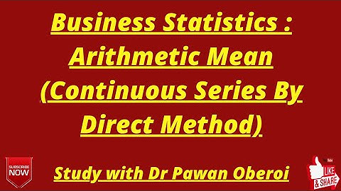 Business Statistics : Arithmetic Mean (Continuous Series By Direct Method)