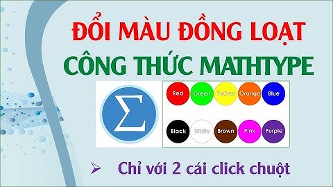 [48] Cách đổi màu đồng loạt tất cả các công thức Mathtype trong một file word rất nhanh