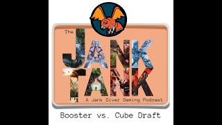The Jank Tank Ep. 6 || Booster Draft vs. Cube Draft