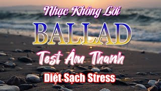 Liên Khúc Ballad Test Âm Thanh 4.0 🎶 Nhạc Không Lời Ballad Xưa Hòa Tấu Guitar Saxophone Ngắm Phố Âu