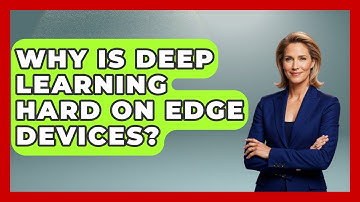 Why Is Deep Learning Hard On Edge Devices? - Tech Terms Explained