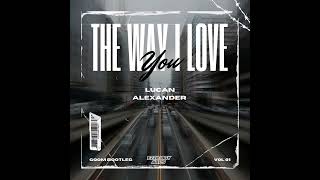 The Way I Love You gqom Bootleg Lucan Alexander