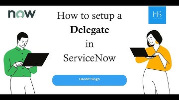 How to setup Delegates in ServiceNow