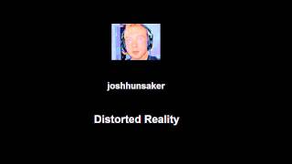 joshhunsaker - Distorted Reality