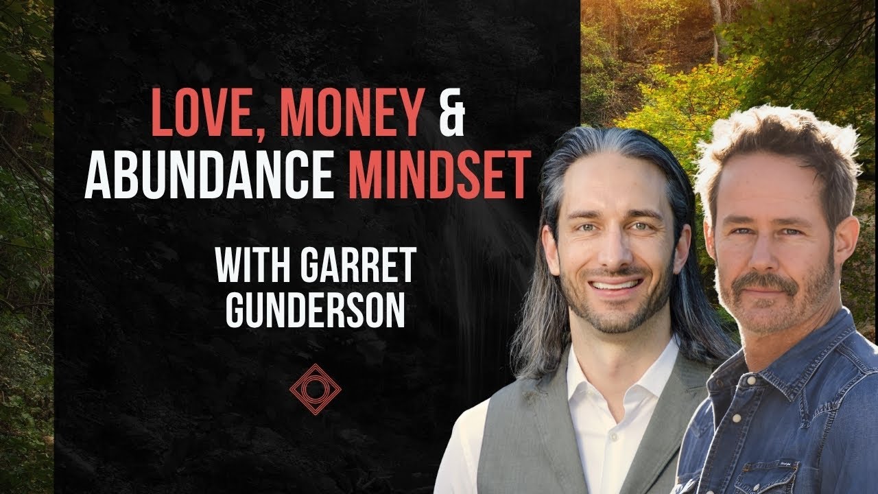Love, Money & Abundance Mindset with Garret Gunderson