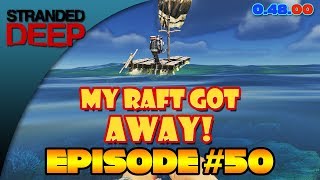 Stranded Deep-Episode #50 - EPIC FAIL-LOST MY RAFT!