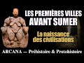 Protohistoire, les villes avant Sumer - Les Civilisations Perdues