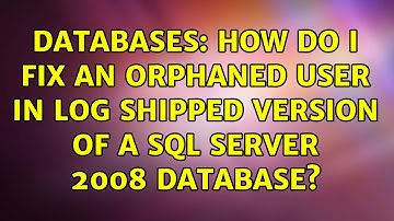 Databases: How do I fix an Orphaned User in Log Shipped version of a SQL Server 2008 database?