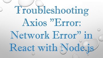 Troubleshooting Axios "Error: Network Error" in React with Node.js